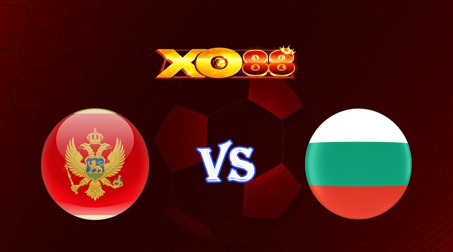 XO88 Nhận định soi kèo Montenegro vs Bulgaria 23h00 ngày 10/09/2023 Vòng Loại Euro 2024