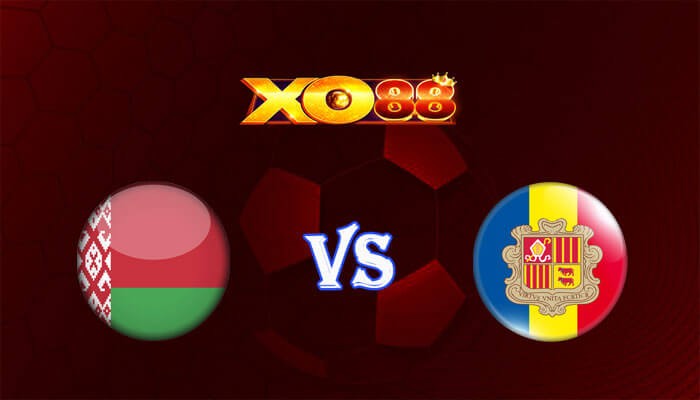 XO88 Nhận định soi kèo Belarus vs Andorra 00h00 ngày 19/11/2023 Vòng Loại Euro 2024