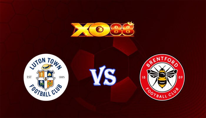 XO88 Nhận định soi kèo Luton vs Brentford 21h00 ngày 20/04/2024 Ngoại Hạng Anh