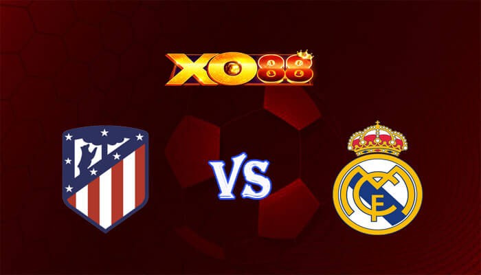 XO88 Nhận định soi kèo Atletico Madrid vs Real Madrid 03h30 ngày 19/01/2024 Cup Tây Ban Nha
