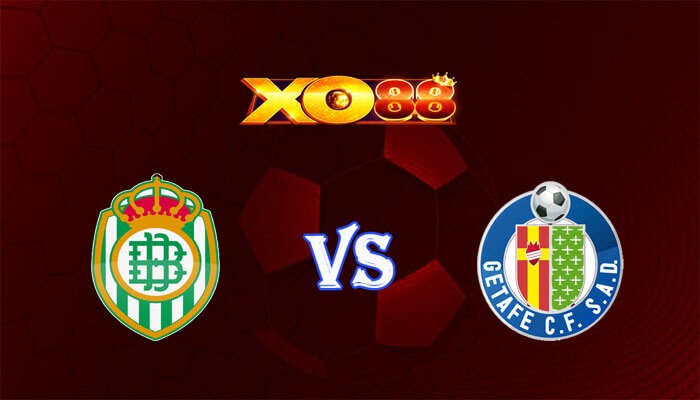 XO88 Nhận định soi kèo Real Betis vs Getafe 00h30 ngày 05/02/2024 VĐQG Tây Ban Nha