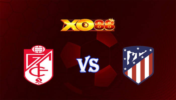 XO88 Nhận định soi kèo Granada vs Atletico Madrid 03h00 ngày 23/01/2024 VĐQG Tây Ban Nha