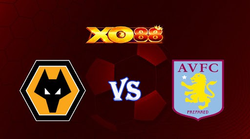 XO88 Nhận định soi kèo Wolves vs Aston Villa 21h00 ngày 06/05/2023 Ngoại Hạng Anh