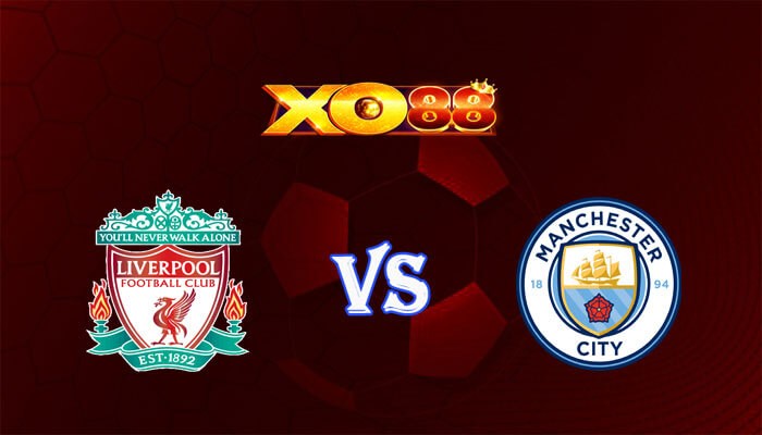 XO88 Nhận định soi kèo Liverpool vs Manchester City 22h45 ngày 10/03/2024 Ngoại Hạng Anh