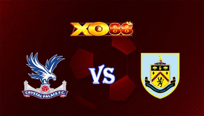 XO88 Nhận định soi kèo Crystal Palace vs Burnley 22h00 ngày 24/02/2024 Ngoại Hạng Anh