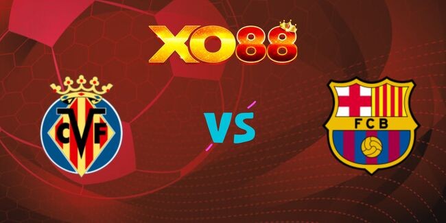 XO88 Nhận định soi kèo Villarreal vs Barcelona, 23h30 ngày 22/09/2024