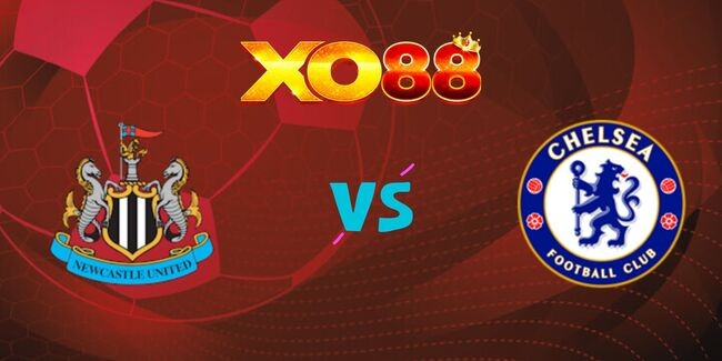XO88 Nhận định soi kèo Newcastle vs Chelsea, 02h45 ngày 31/10/2024