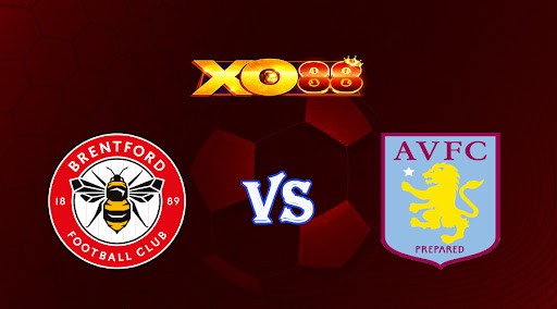XO88 Nhận định soi kèo Brentford vs Aston Villa 21h00 ngày 22/04/2023 Ngoại Hạng Anh