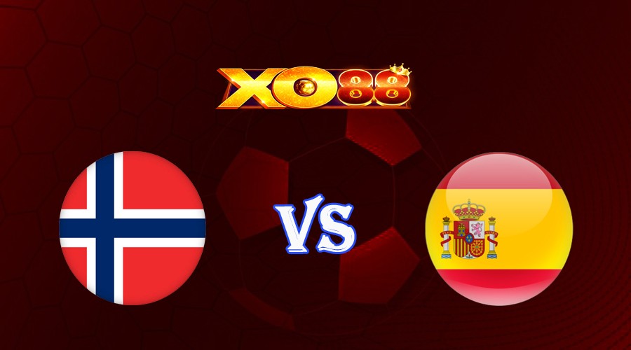 XO88 Nhận định soi kèo Na Uy vs Tây Ban Nha 01h45 ngày 16/10/2023 Vòng Loại Euro 2024