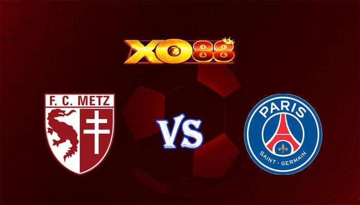 XO88 Nhận định soi kèo Metz vs Paris Saint Germain 02h00 ngày 20/05/2024 VĐQG Pháp