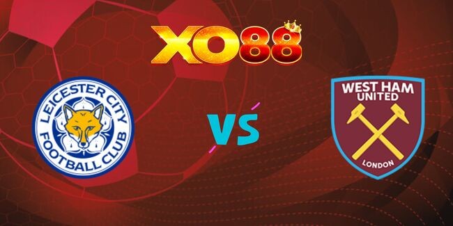 XO88 Nhận định soi kèo Leicester vs West Ham, 03h15 ngày 04/12/2024
