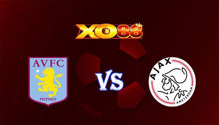 XO88 Nhận định soi kèo Aston Villa vs Ajax 03h00 ngày 15/03/2024 Europa League