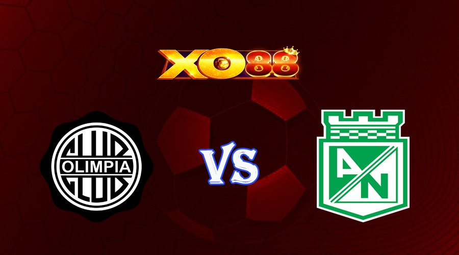 XO88 Nhận định soi kèo Olimpia Asuncion vs Atletico Nacional 07h00 ngày 09/06/2023 Copa Libertadores