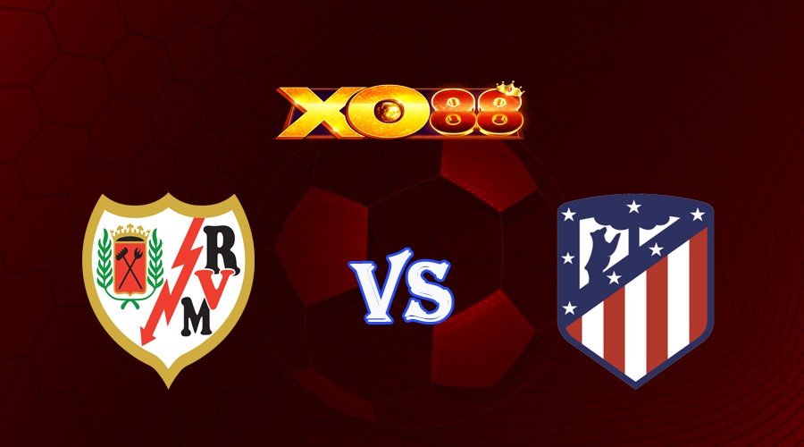 XO88 Nhận định soi kèo Rayo Vallecano vs Atletico Madrid 02h30 ngày 29/08/2023 VĐQG Tây Ban Nha