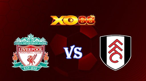 XO88 Nhận định soi kèo Liverpool vs Fulham 02h00 ngày 04/05/2023 Ngoại Hạng Anh