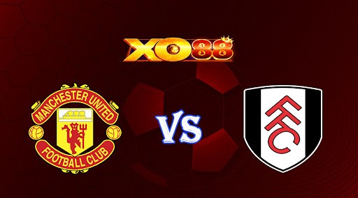 XO88 Nhận định soi kèo Manchester Utd vs Fulham 22h30 ngày 19/03/2023 Cup FA