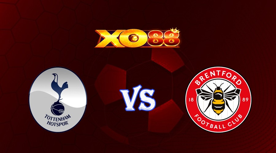 XO88 Nhận định soi kèo Tottenham vs Brentford 18h30 ngày 20/05/2023 Ngoại Hạng Anh