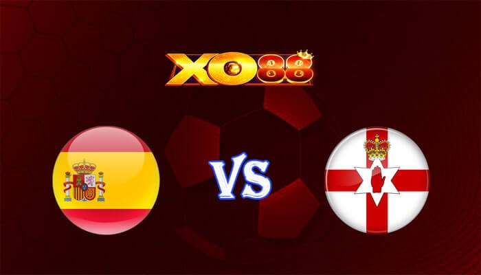 XO88 Nhận định soi kèo Tây Ban Nha vs Bắc Ireland 02h30 ngày 09/06/2024 Giao hữu quốc tế