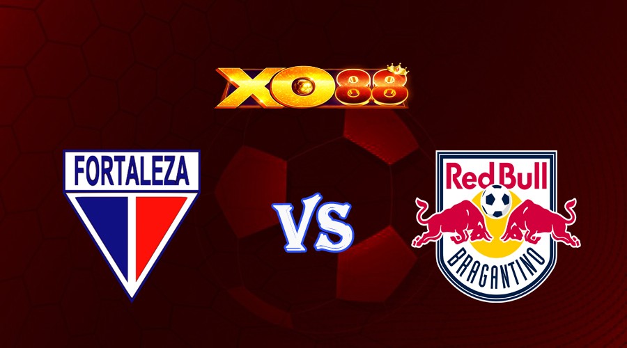 XO88 Nhận định soi kèo Fortaleza vs Bragantino 04h30 ngày 30/07/2023 VĐQG Brazil