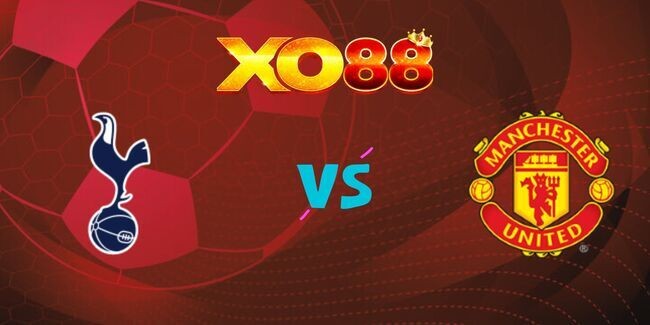 XO88 Nhận định soi kèo Tottenham vs Manchester United, 03h00 ngày 20/12/2024