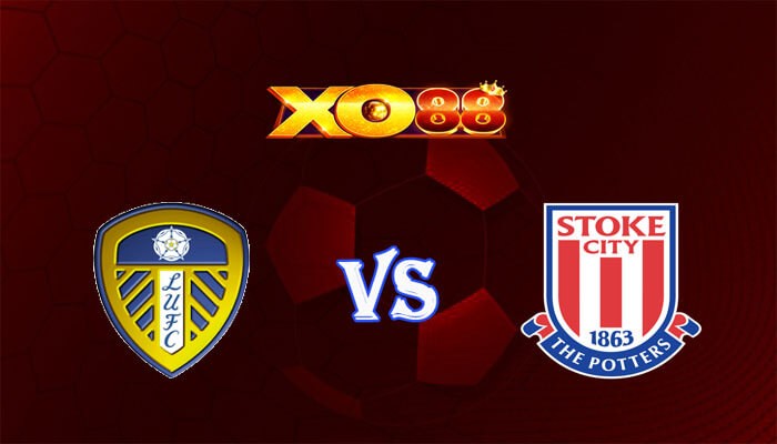 XO88 Nhận định soi kèo Leeds vs Stoke City 02h45 ngày 06/03/2024 Hạng Nhất Anh