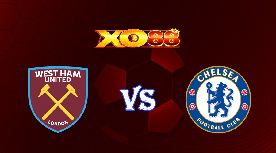 XO88 Nhận định soi kèo West Ham vs Chelsea 22h30 ngày 20/08/2023 Ngoại Hạng Anh