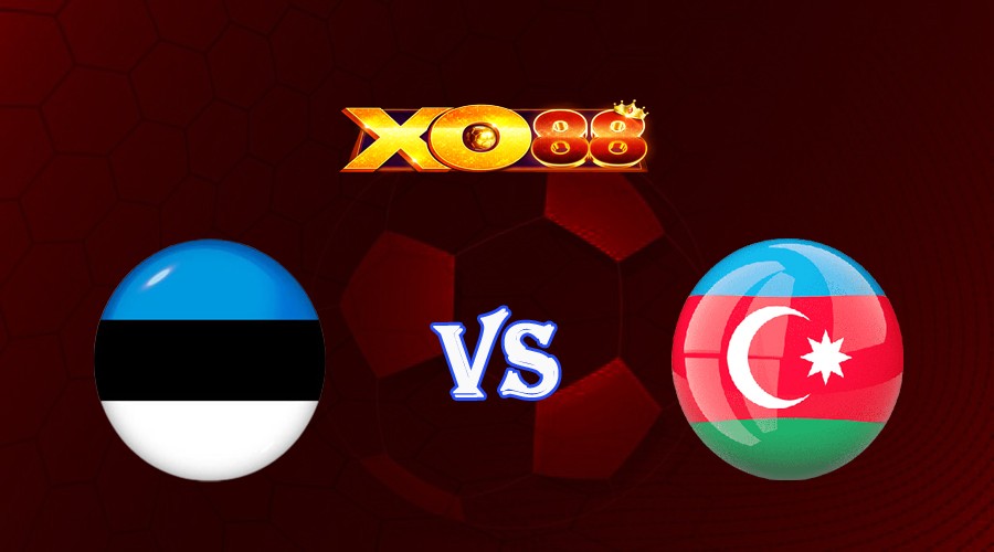 XO88 Nhận định soi kèo Estonia vs Azerbaijan 23h00 ngày 13/10/2023 Vòng Loại Euro 2024