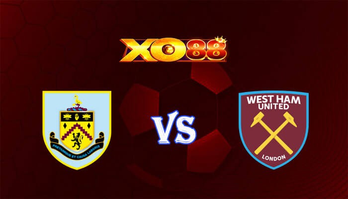 XO88 Nhận định soi kèo Burnley vs West Ham 22h00 ngày 25/11/2023 Ngoại Hạng Anh