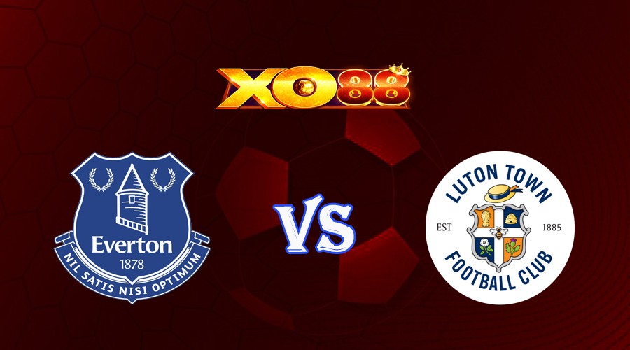 XO88 Nhận định soi kèo Everton vs Luton 21h00 ngày 30/09/2023 Ngoại Hạng Anh