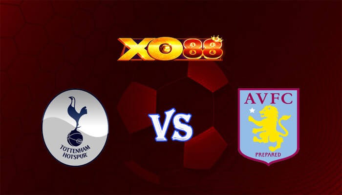 XO88 Nhận định soi kèo Tottenham vs Aston Villa 21h00 ngày 26/11/2023 Ngoại Hạng Anh