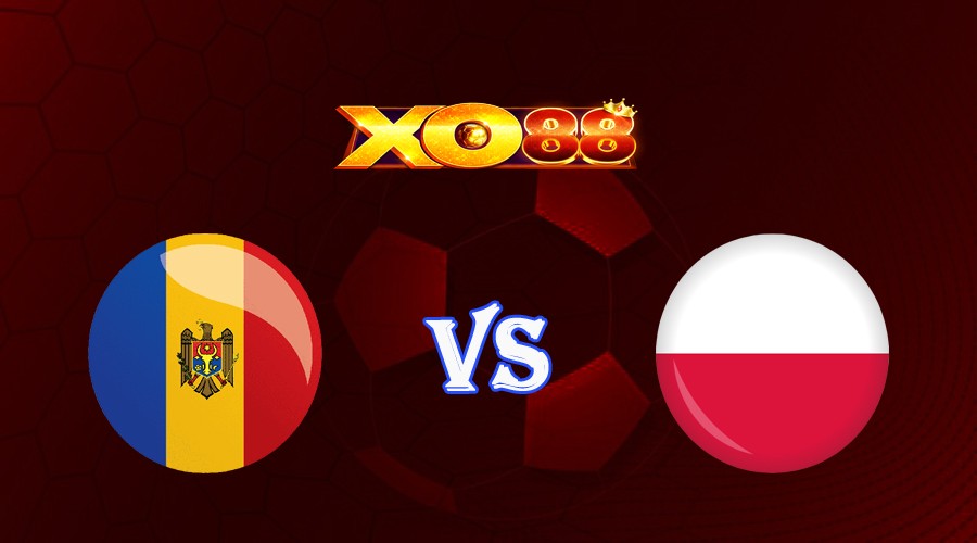 XO88 Nhận định soi kèo Moldova vs Ba Lan 01h45 ngày 21/06/2023 Vòng Loại Euro 2024