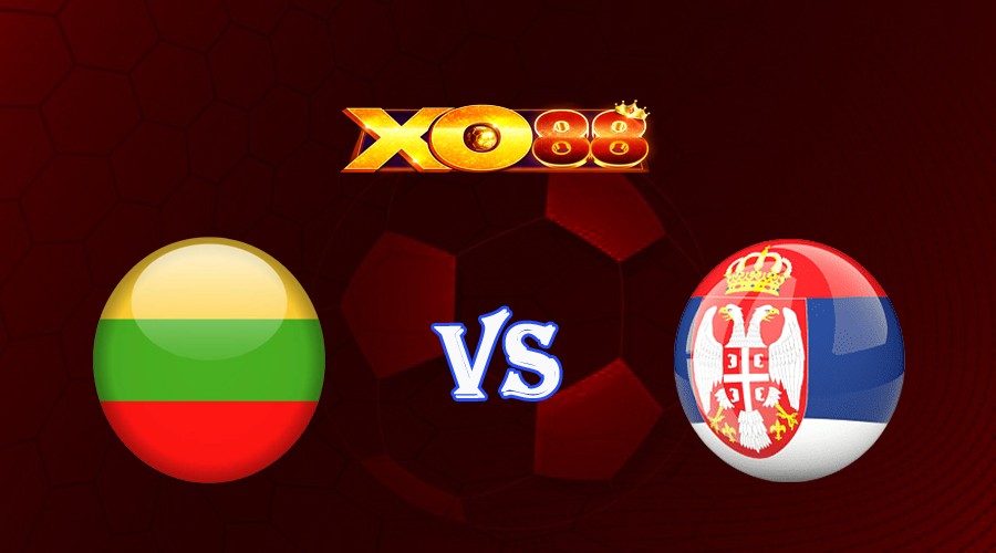 XO88 Nhận định soi kèo Lithuania vs Serbia 01h45 ngày 11/09/2023 Vòng Loại Euro 2024