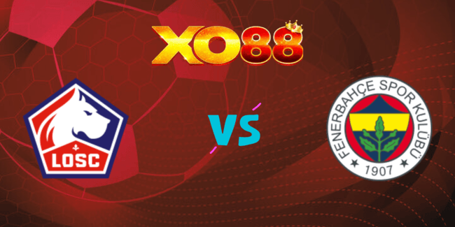 XO88 Nhận định soi kèo Lille vs Fenerbahce, 01h30 ngày 07/08/2024
