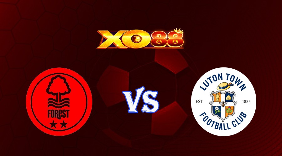 XO88 Nhận định soi kèo Nottingham vs Luton 21h00 ngày 21/10/2023 Ngoại Hạng Anh