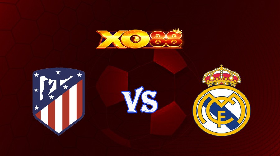 XO88 Nhận định soi kèo Atletico Madrid vs Real Madrid 02h00 ngày 25/09/2023 VĐQG Tây Ban Nha
