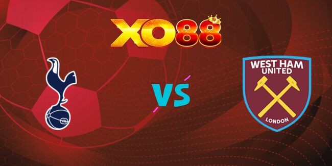 XO88 Nhận định soi kèo Tottenham vs West Ham, 18h30 ngày 19/10/2024
