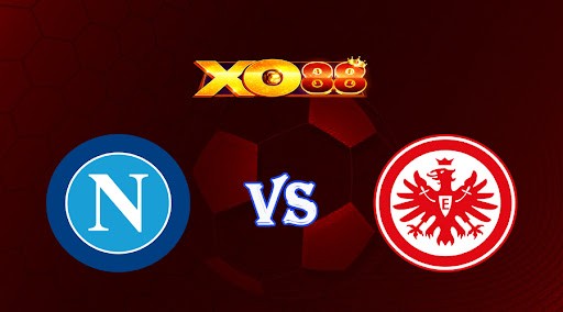 XO88 Nhận định soi kèo Napoli vs Eintracht Frankfurt 03h00 ngày 16/03/2023 Champions League