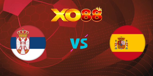 XO88 Nhận định soi kèo Serbia vs Tây Ban Nha, 01h45 ngày 06/09/2024
