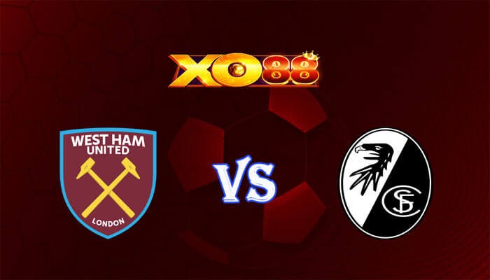 XO88 Nhận định soi kèo West Ham vs Freiburg 00h45 ngày 15/03/2024 Europa League