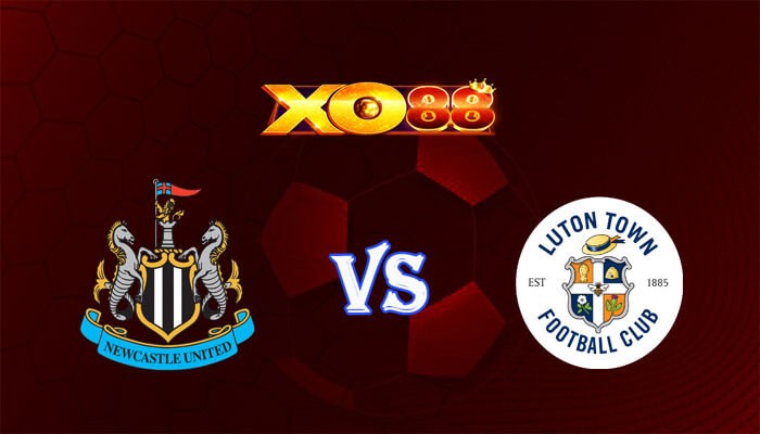 XO88 Nhận định soi kèo Newcastle vs Luton Town 22h00 ngày 03/02/2024 Ngoại Hạng Anh