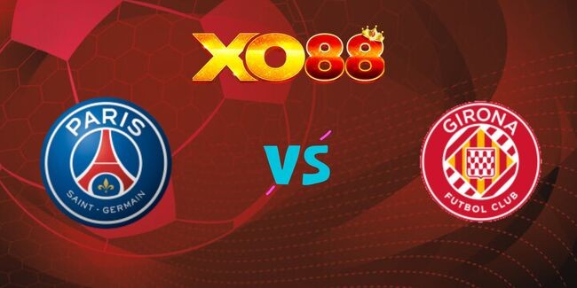 XO88 Nhận định soi kèo PSG vs Girona, 02h00 ngày 19/09/2024