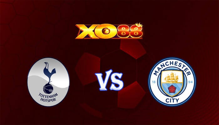XO88 Nhận định soi kèo Tottenham vs Manchester City 02h00 ngày 15/05/2024 Ngoại Hạng Anh