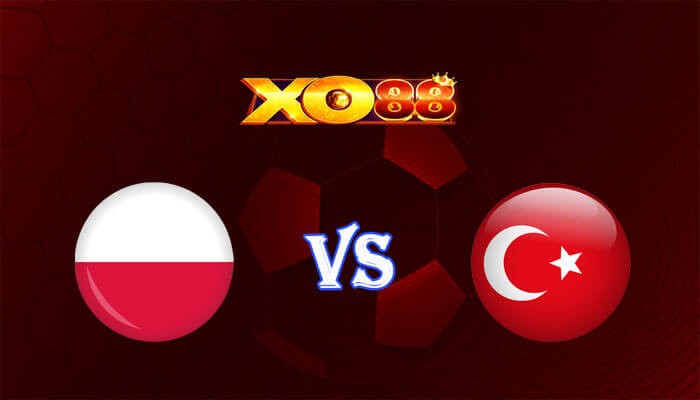 XO88 Nhận định soi kèo Ba Lan vs Thổ Nhĩ Kỳ 01h45 ngày 11/06/2024 Giao hữu quốc tế