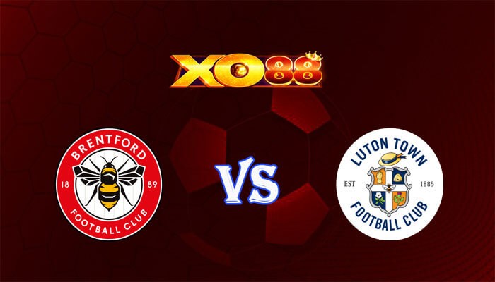 XO88 Nhận định soi kèo Brentford vs Luton 22h00 ngày 02/12/2023 Ngoại Hạng Anh