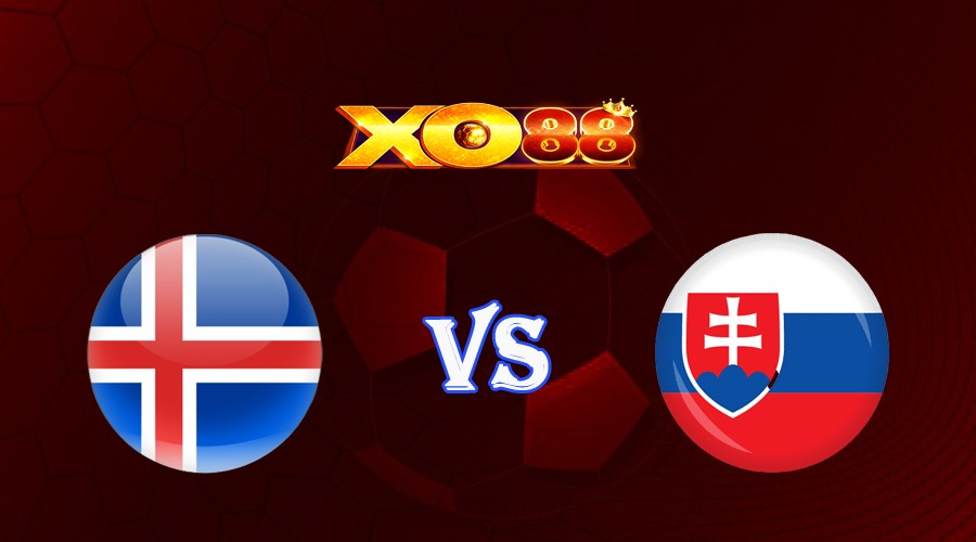 XO88 Nhận định soi kèo Iceland vs Slovakia 01h45 ngày 18/06/2023 Vòng Loại Euro 2024