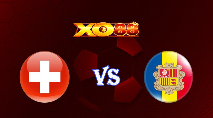 XO88 Nhận định soi kèo Thụy Sĩ vs Andorra 01h45 ngày 13/09/2023 Vòng Loại Euro 2024