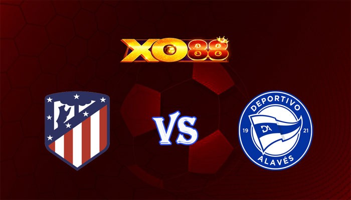 XO88 Nhận định soi kèo Atletico Madrid vs Alaves 03h00 ngày 30/10/2023 VĐQG Tây Ban Nha