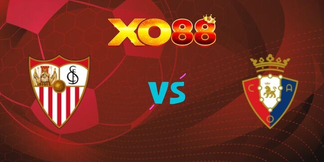 XO88 Nhận định soi kèo Sevilla vs Osasuna, 03h00 ngày 03/12/2024