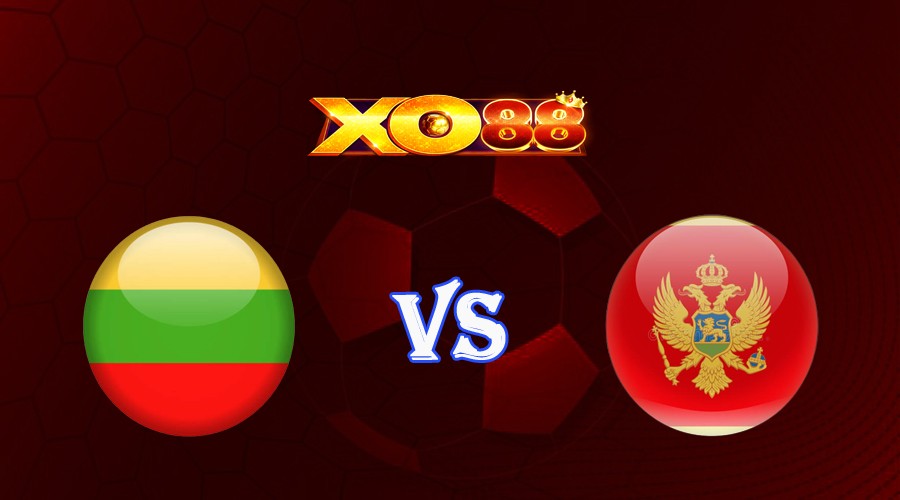 XO88 Nhận định soi kèo Lithuania vs Montenegro 23h00 ngày 07/09/2023 Vòng Loại Euro 2024
