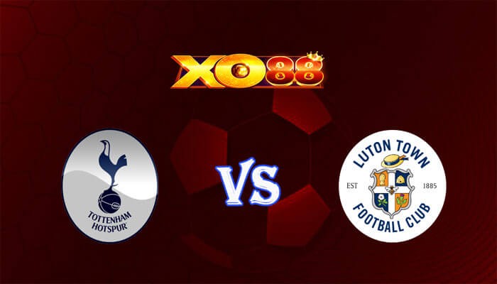 XO88 Nhận định soi kèo Tottenham vs Luton 22h00 ngày 30/03/2024 Ngoại Hạng Anh